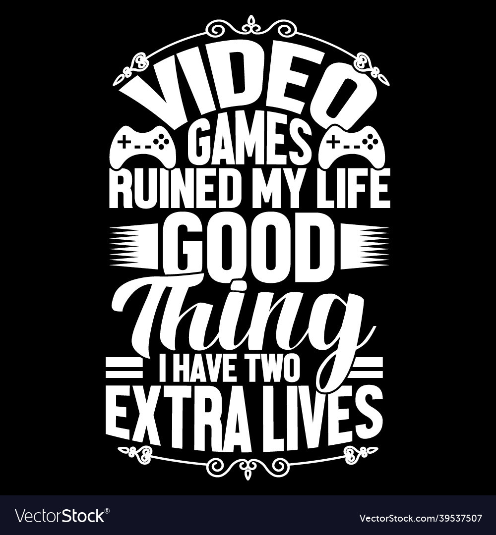 Gamer Quotes and Slogan good for T-Shirt. Video Games Ruined My Life Good  Thing I Have Two Extra Lives. Stock Vector