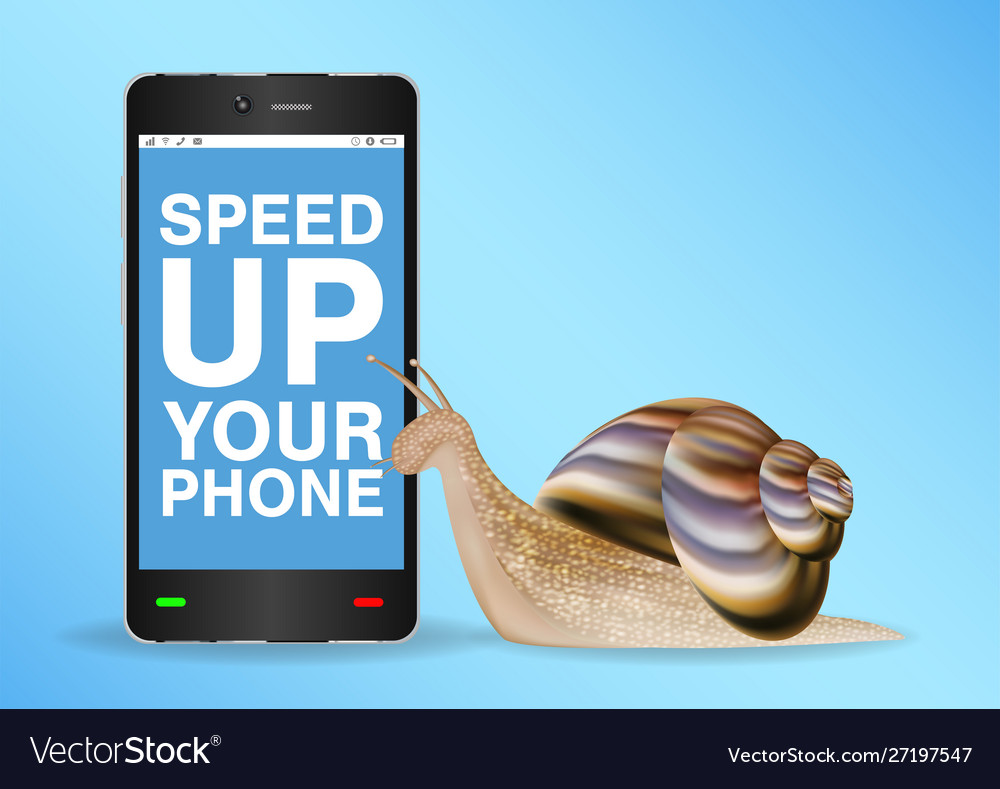 Snail and slow smart phone need to speed up