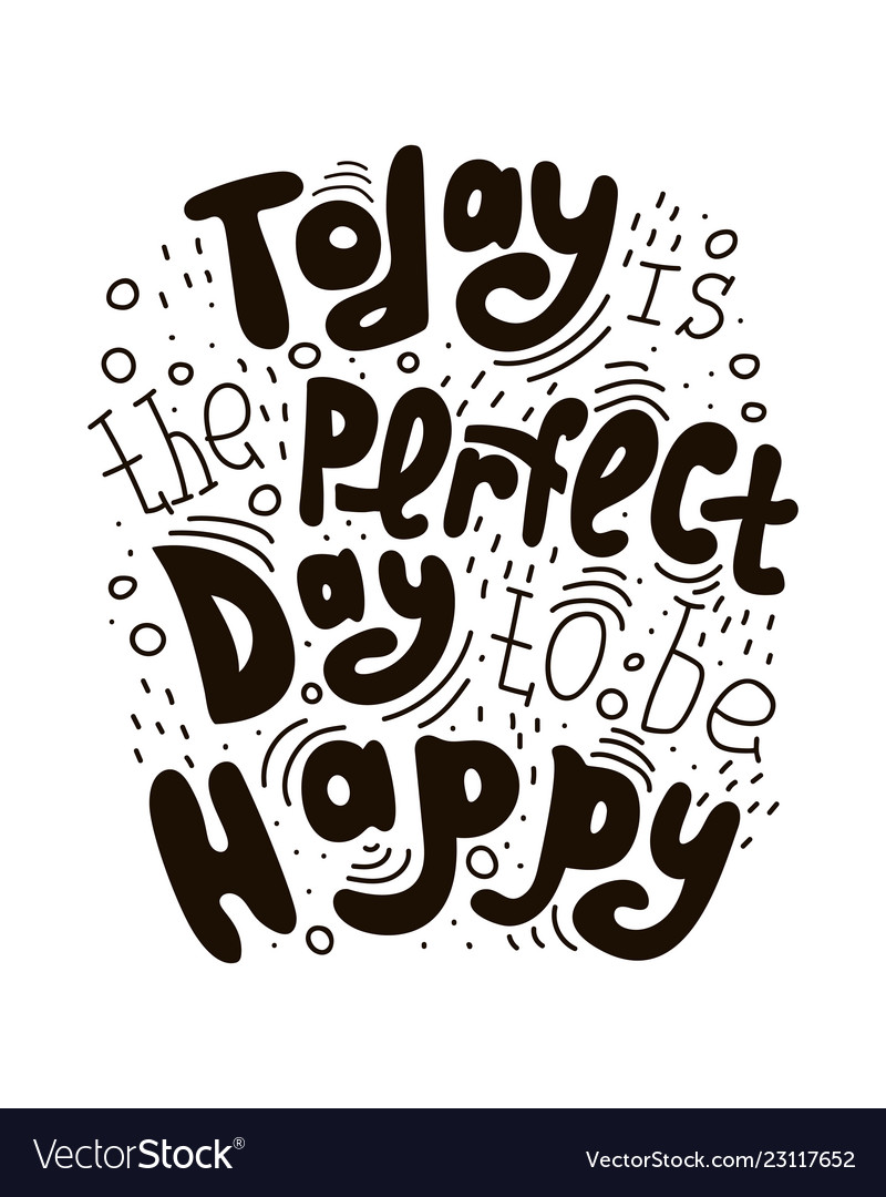 Today is the perfect day to be happy Royalty Free Vector