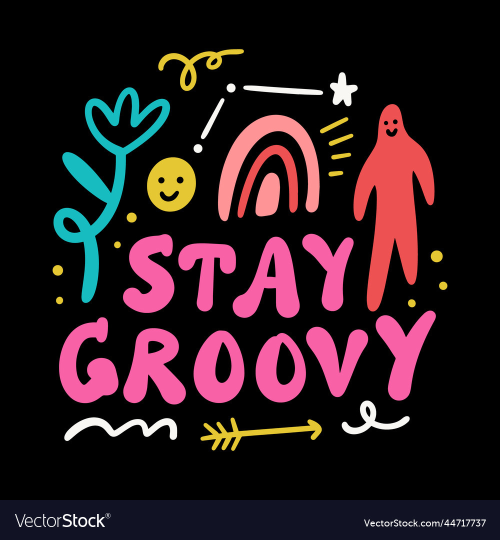 Stay groovy funny positive motivational self Vector Image Stay groovy funny positive motivational self Vector Image