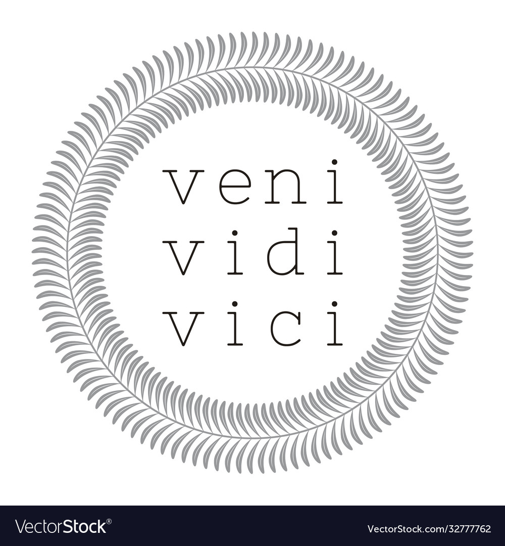  Veni Vidi Vici - I Came, I Saw, I Conquered Latin