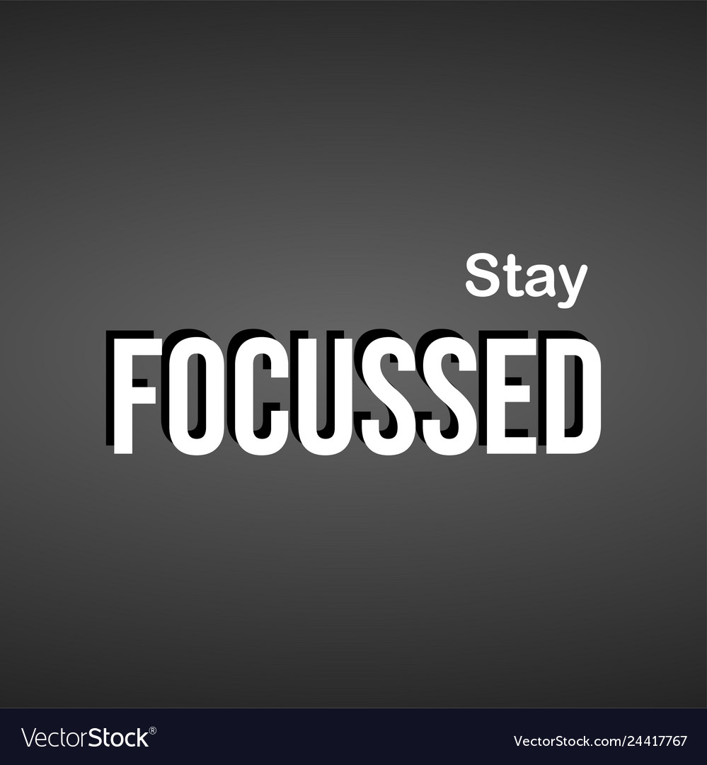 Stay focussed successful quote with modern Vector Image