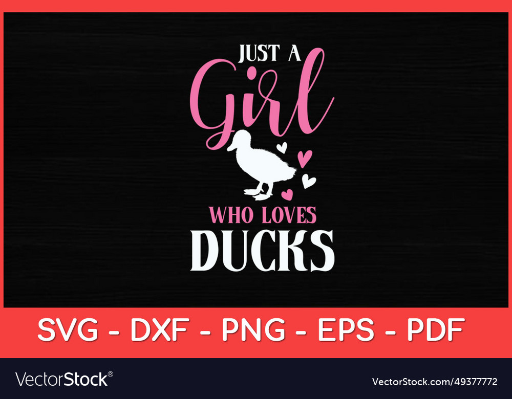 Just A Girl Who Loves Ducks - Farmer Duck Lover Vector Image