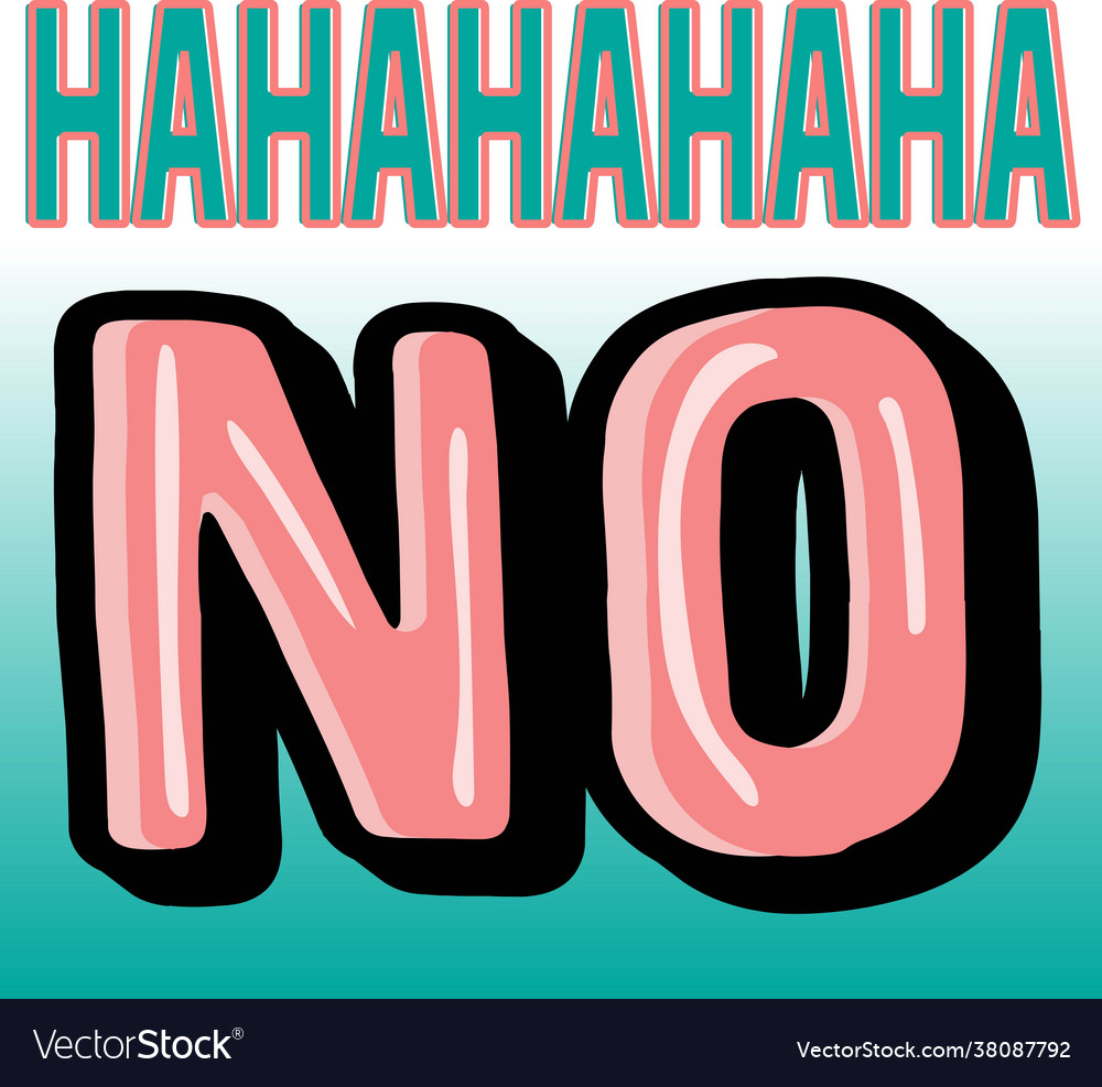 Hahahahaha no quote inspirational positive Vector Image