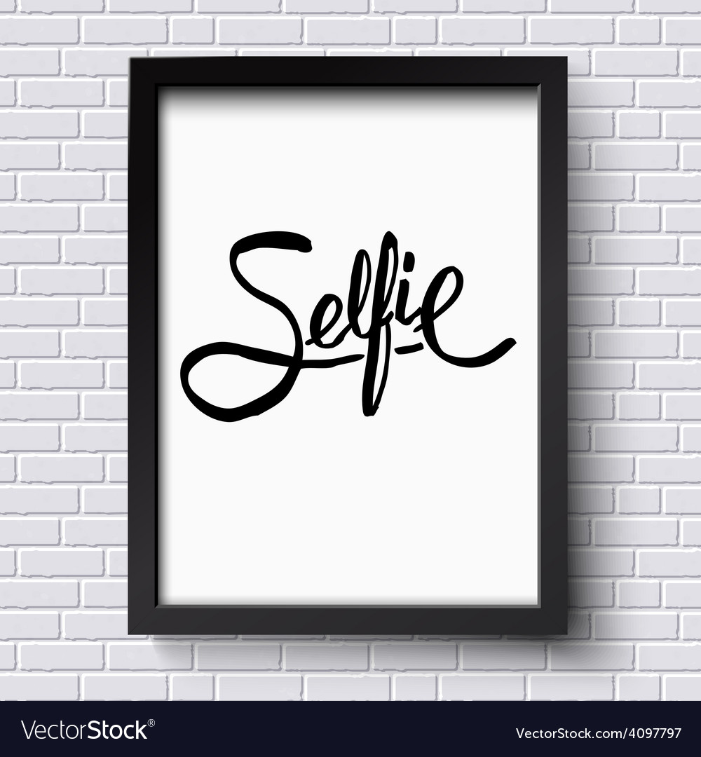 Black text design for selfie concept on a frame