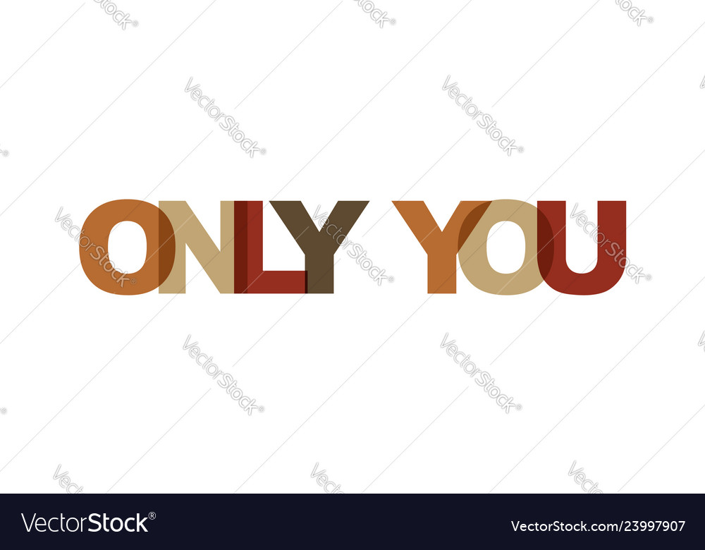 Only you phrase overlap color no transparency vector image Only you phrase overlap color no transparency