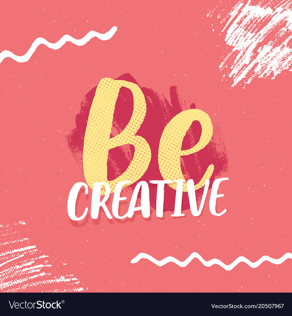 Be creative inspirational slogan poster design Vector Image