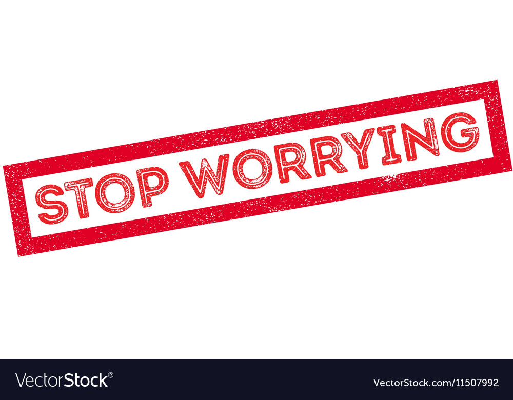 Stop worrying rubber stamp