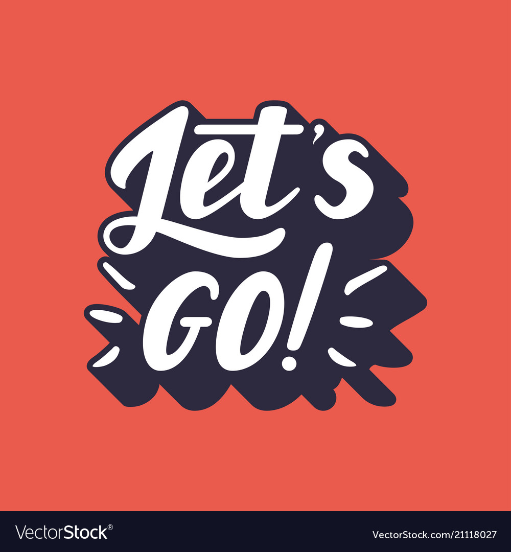 Let s go lettering Royalty Free Vector Image - VectorStock