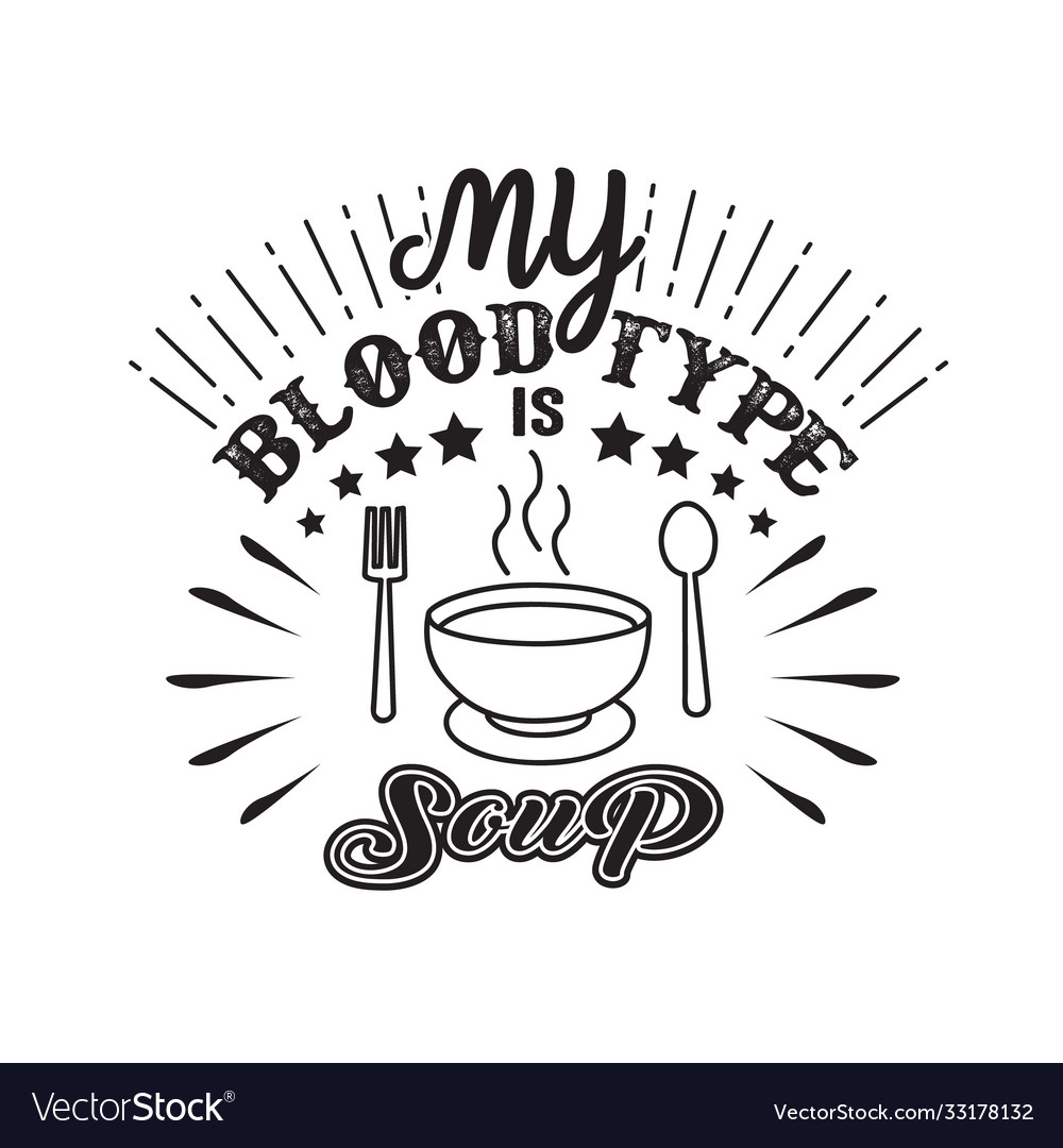 Food and drink quote my blood type is soup Vector Image