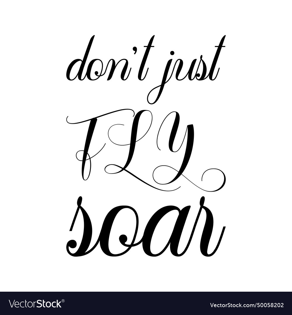 Dont just fly soar black letter quote Royalty Free Vector