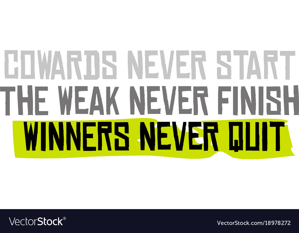 Cowards never start the weak finish winners Vector Image