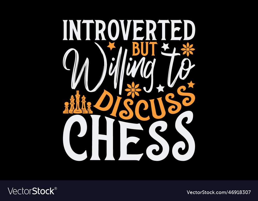 Introverted but willing to discuss chess Vector Image Introverted but willing to discuss chess