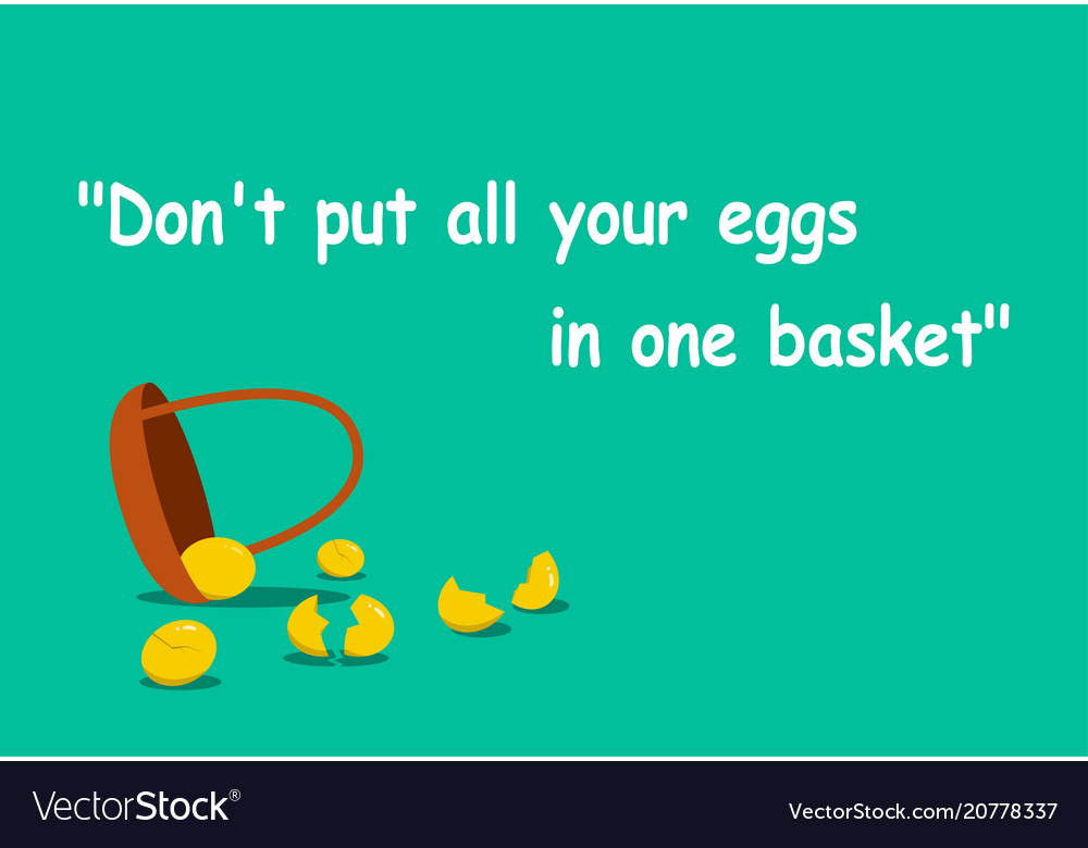 Don't Put All Your Eggs in One Basket