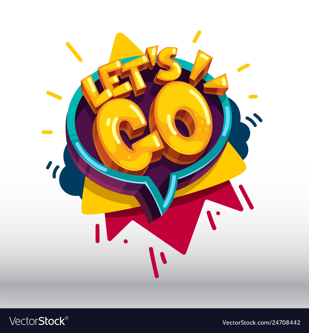 https://cdn3.vectorstock.com/i/1000x1000/84/42/lets-go-vector-24708442.jpg