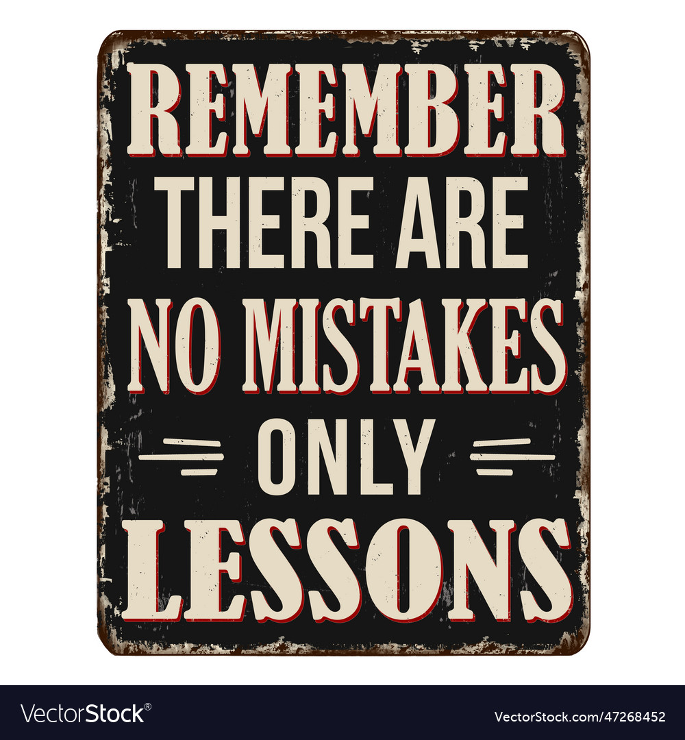 Lessons Not Mistakes