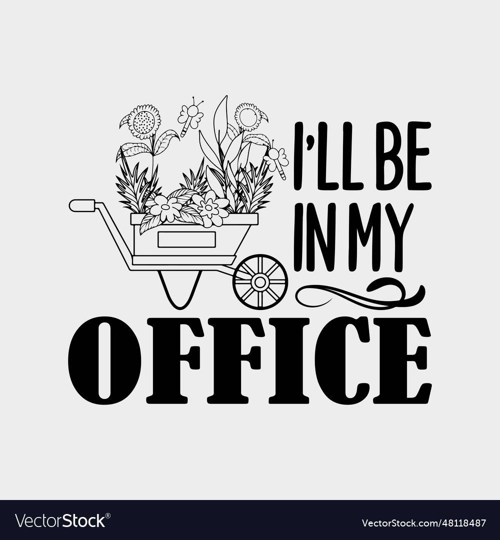 Ill be in my office garden funny gardening