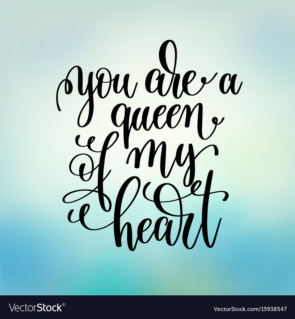 You Are A Queen Of My Heart Handwritten Lettering Vector Image