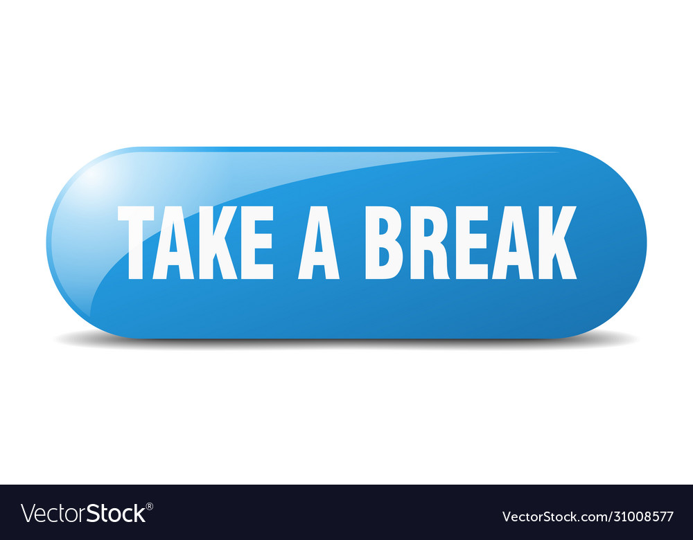 Take a break button sign key push