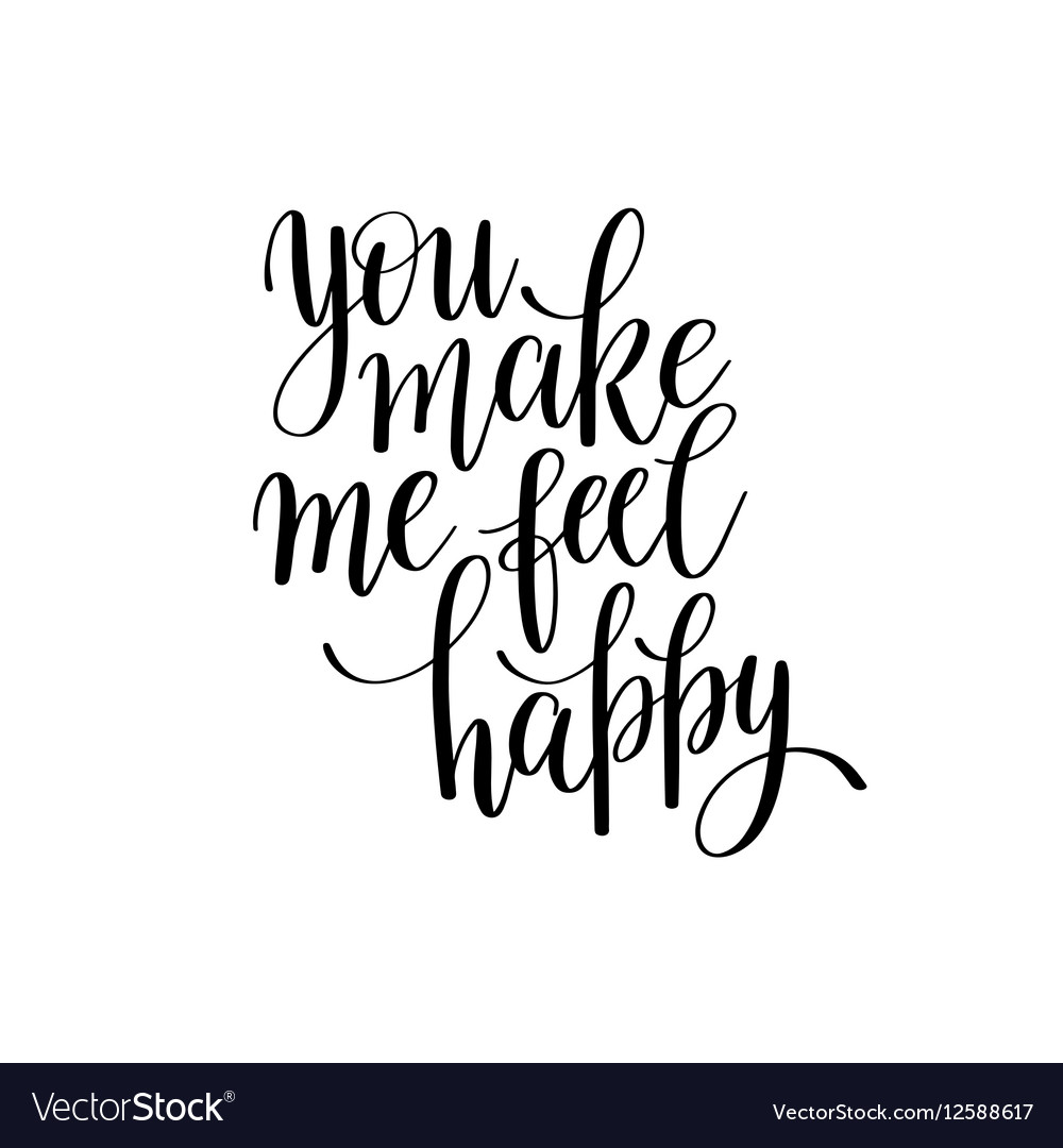 you-make-me-feel-happy-black-and-white-hand-vector-image