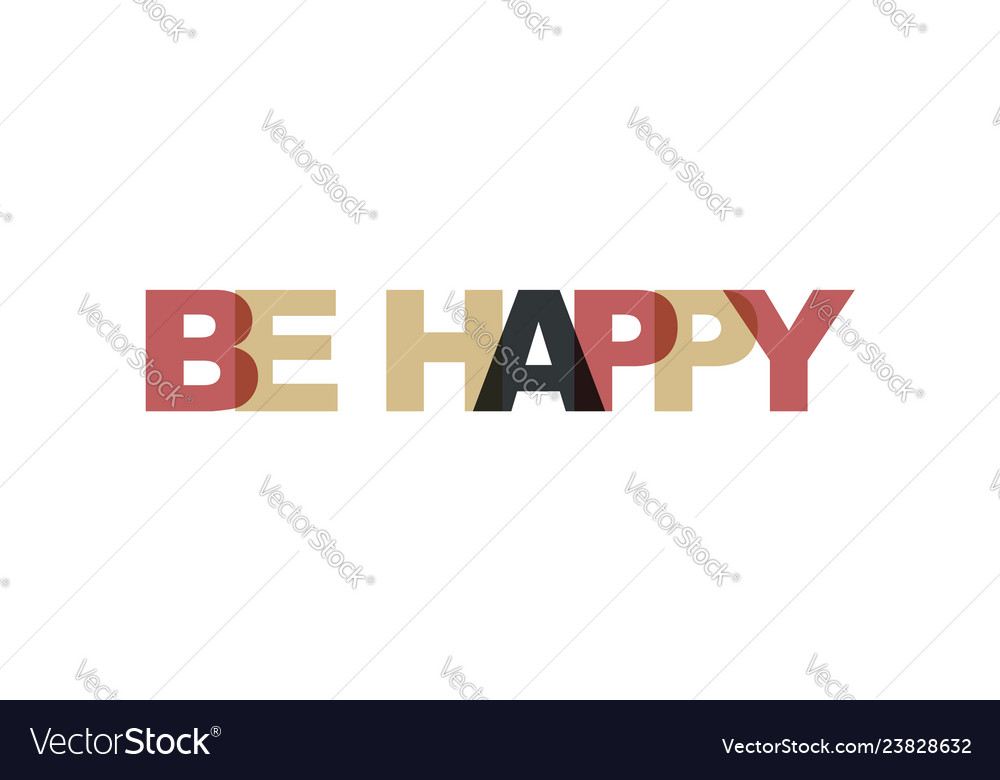 Be happy phrase overlap color no transparency vector image Be happy phrase overlap color no transparency