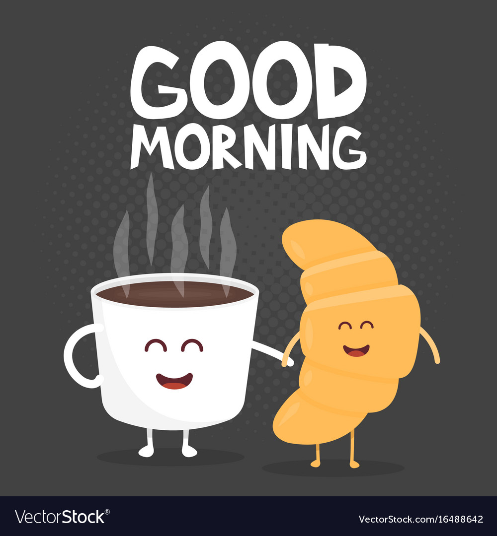 Good morning funny cute croissant and coffee Vector Image