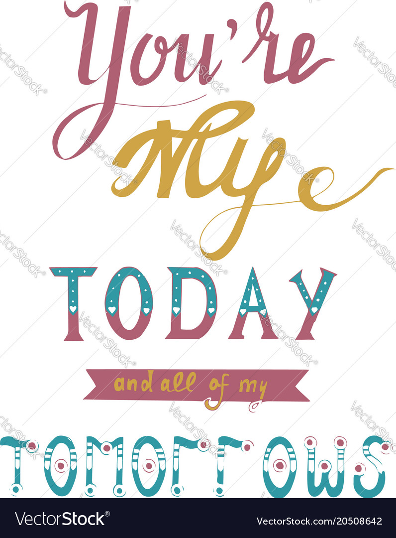 Handwritten phrase you are my today and all Vector Image