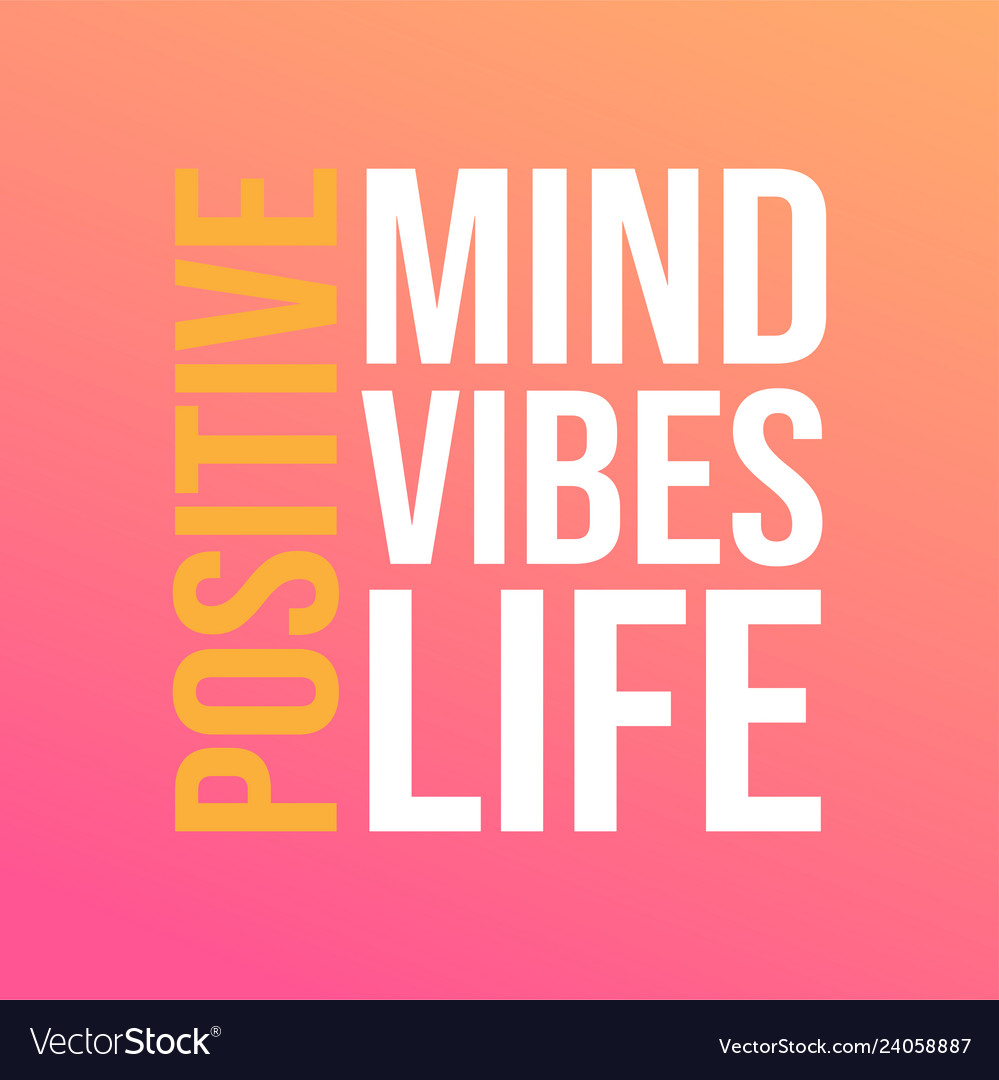 Positive Mind Vibes Life Life Quote With Modern Vector Image