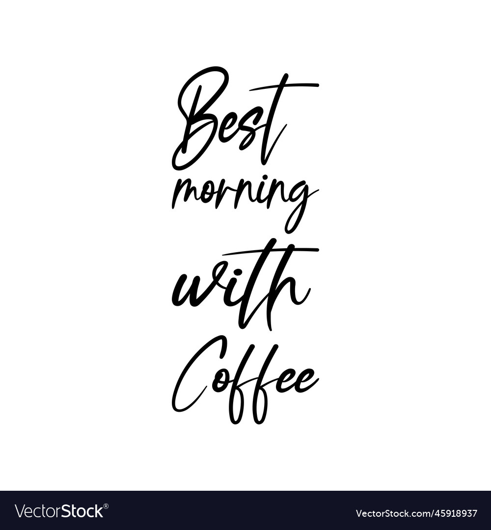 Best morning with coffee black letter quote Vector Image