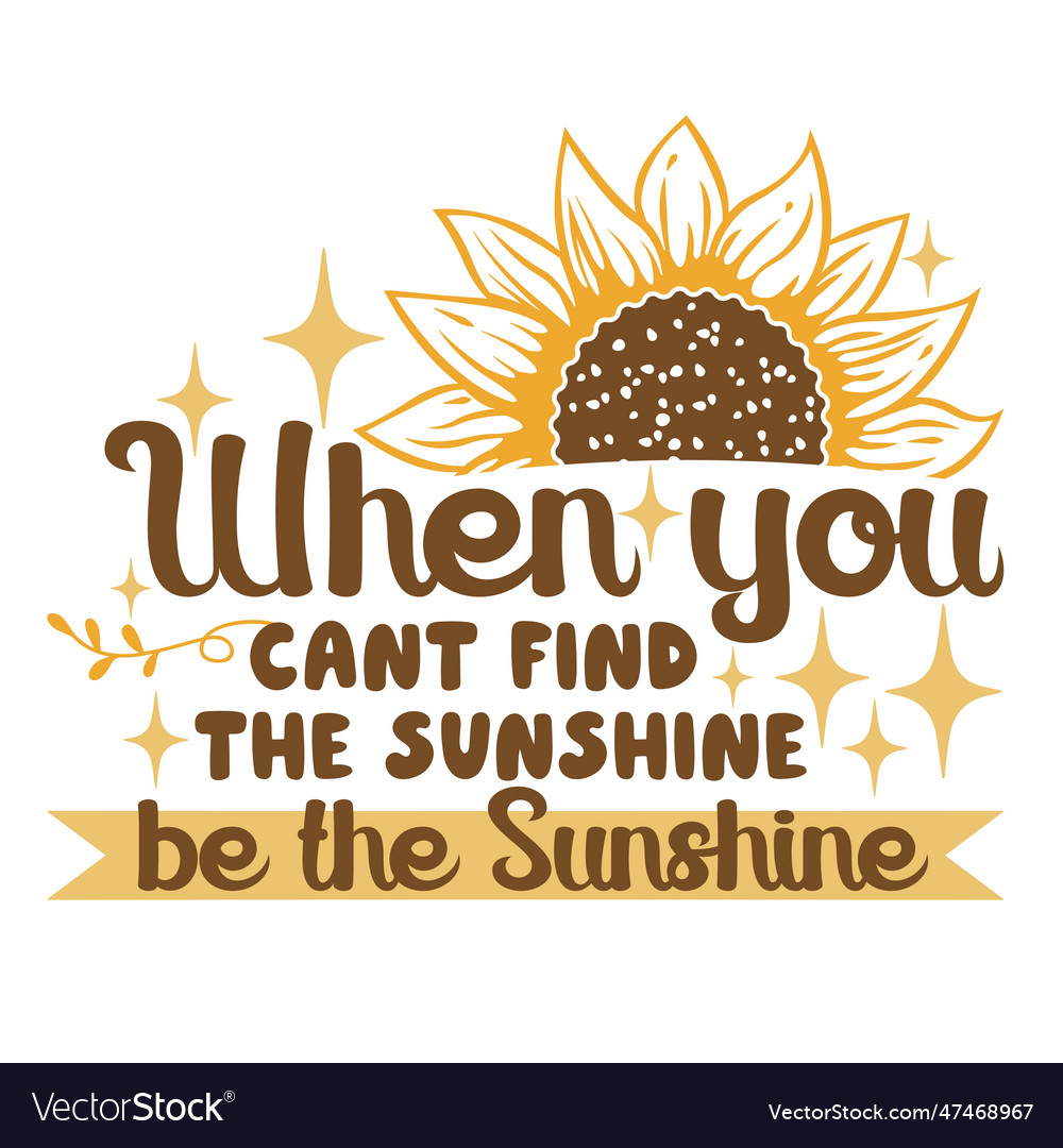 Sunflower hand drawn motivation lettering phrase Vector Image