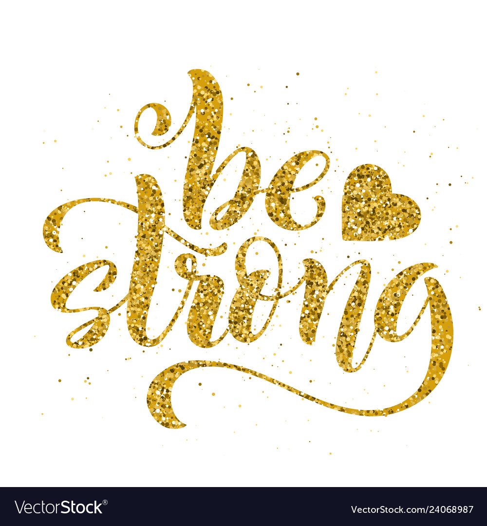 Be strong modern calligraphy quote with handdrawn Vector Image
