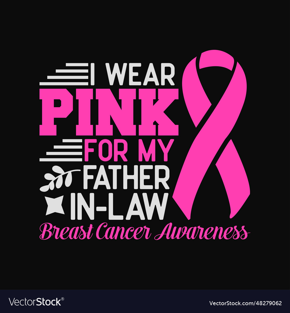 I wear pink for my father in-law breast cancer awa