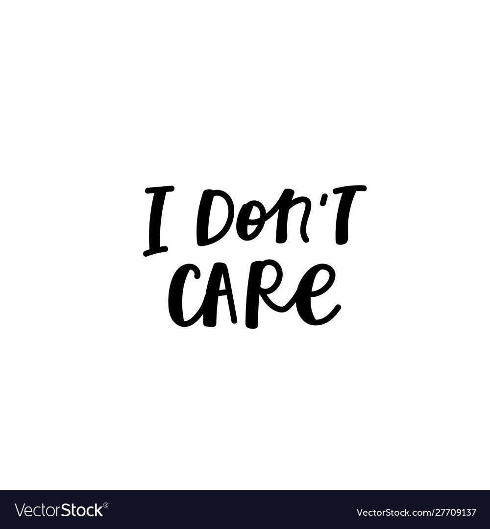 I dont care calligraphy quote lettering Royalty Free Vector