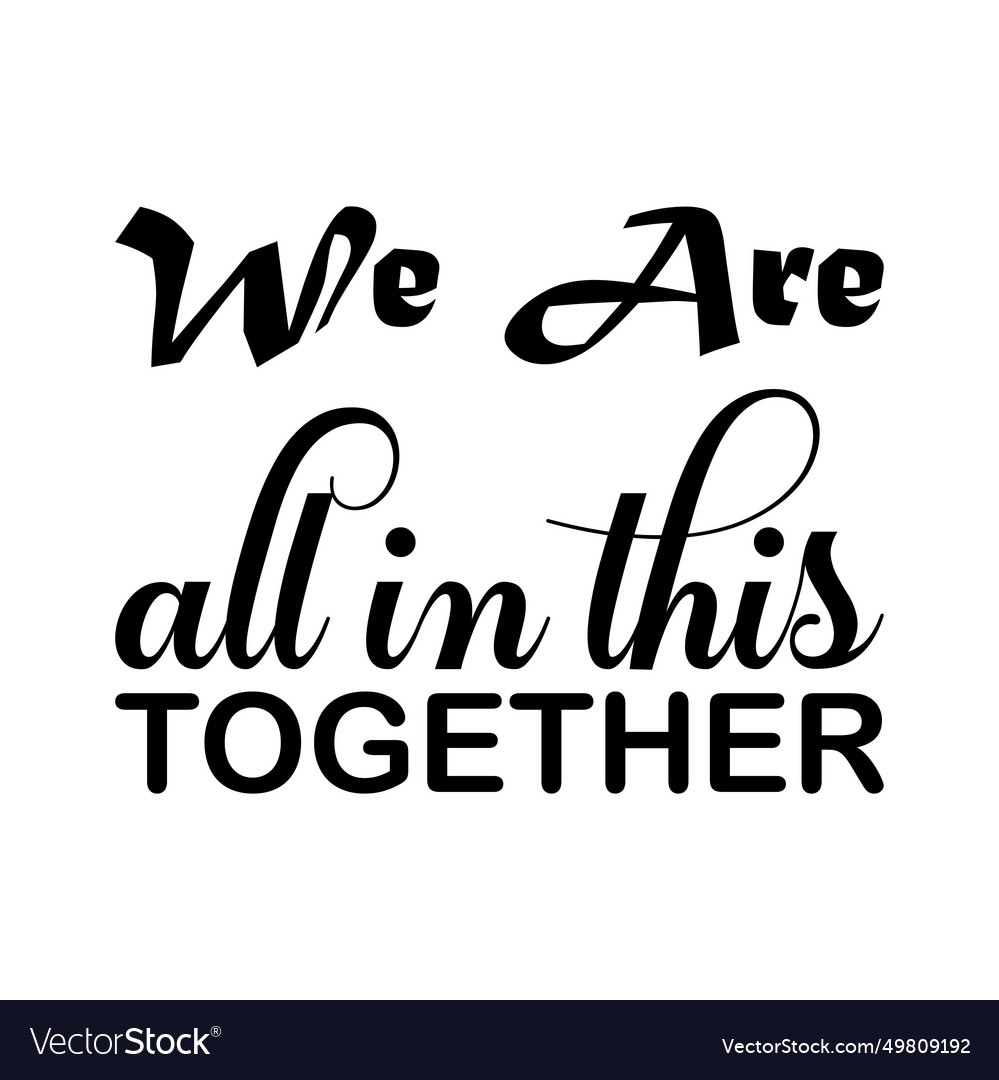 We are all in this together black letters quote