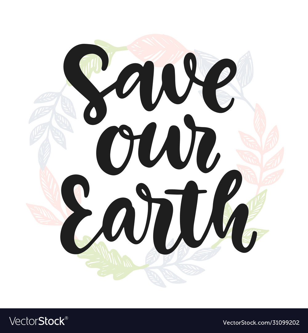 Save our earth hand drawn ecology lettering badge Vector Image