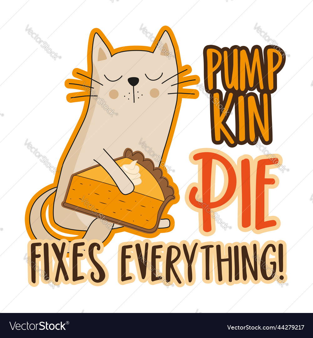 Pumpkin pie fixes everything - funny slogan Vector Image