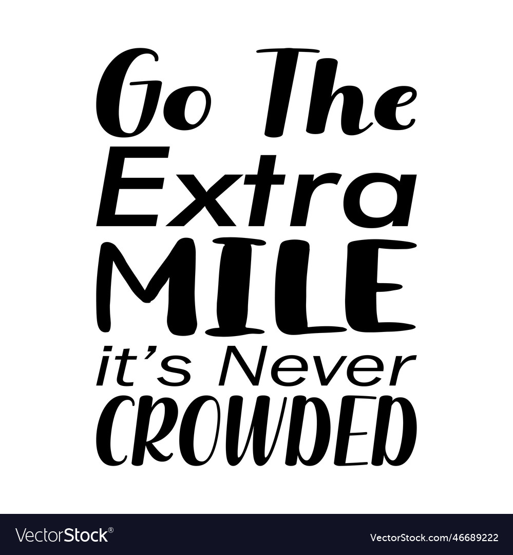 Go the extra mile its never crowded letter quote Vector Image