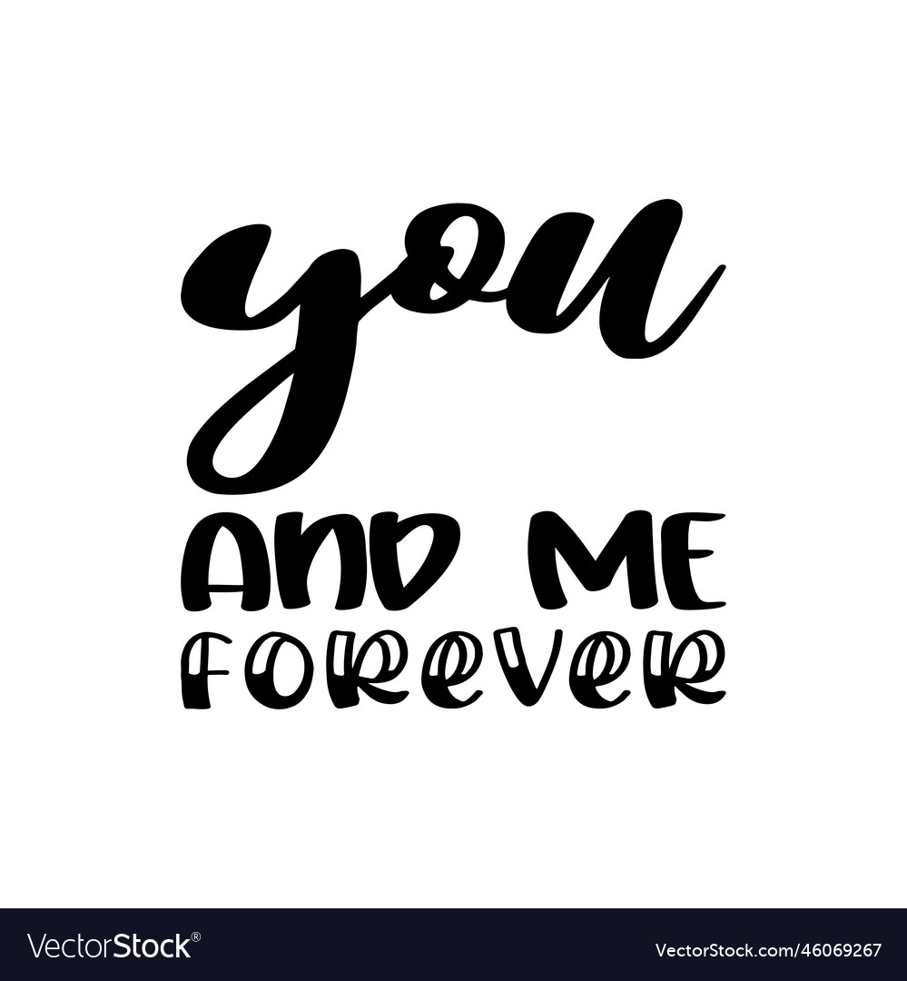 You and me forever black letter quote Royalty Free Vector