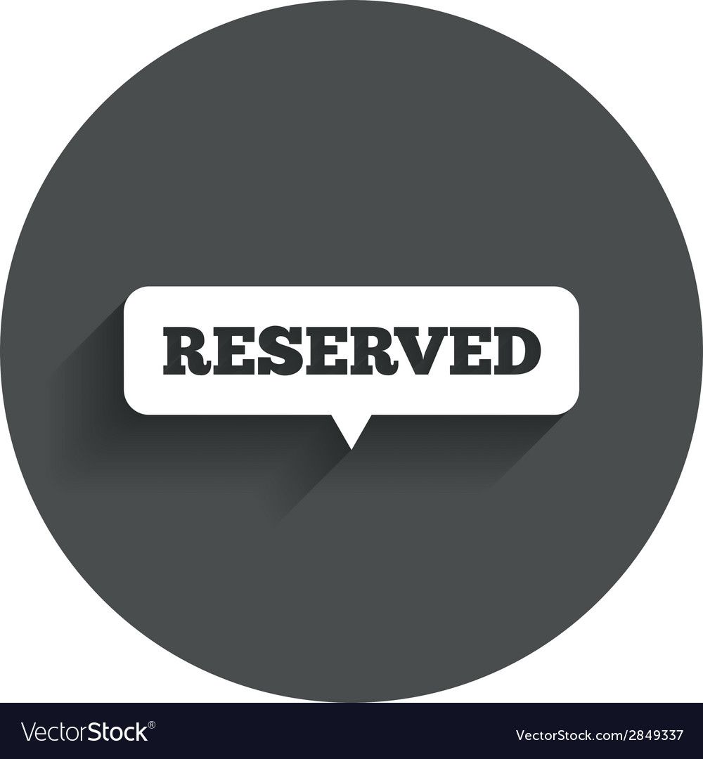 Reserved sign icon speech bubble symbol