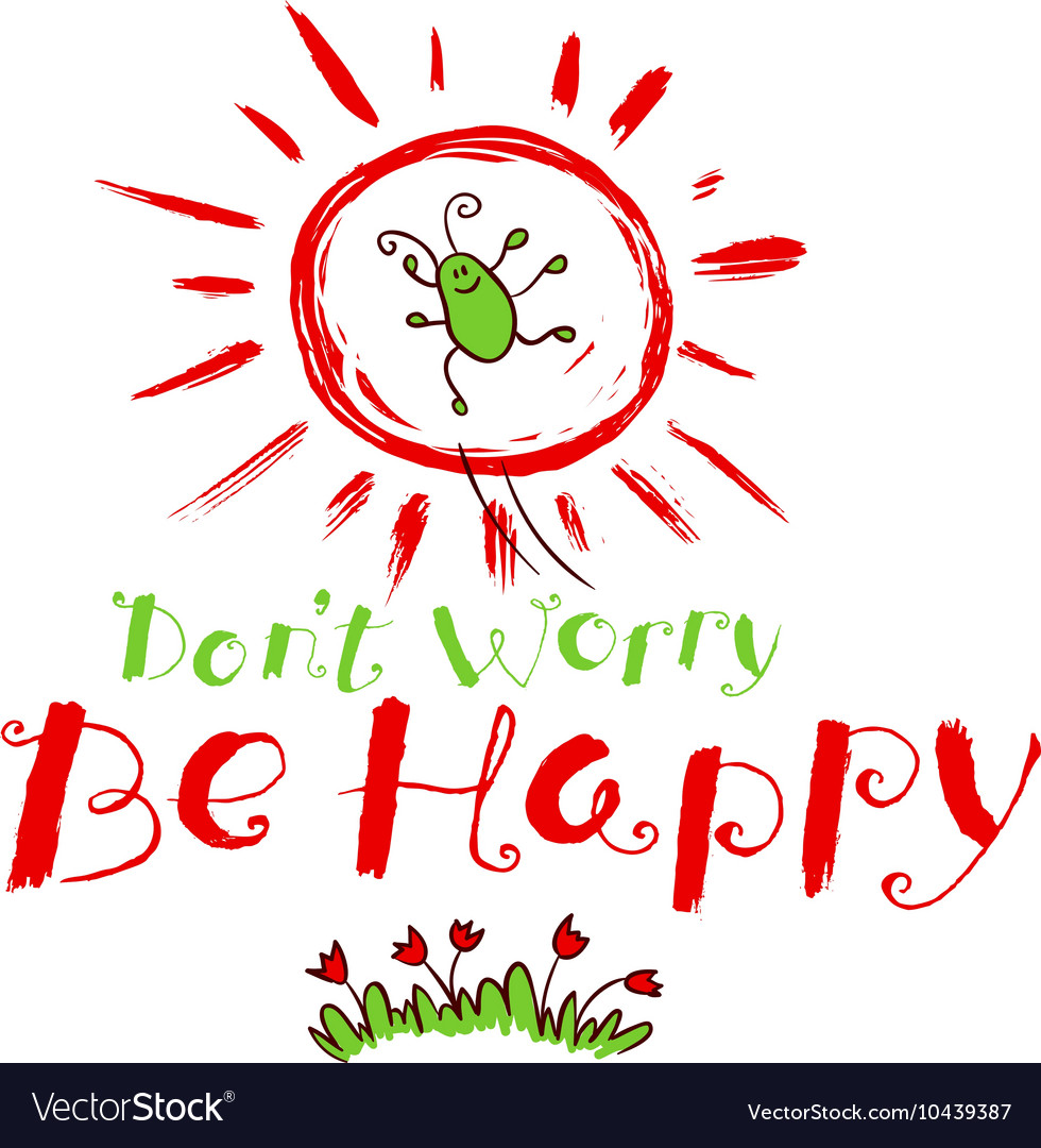 Dont worry be happy hand drawn lettering Vector Image