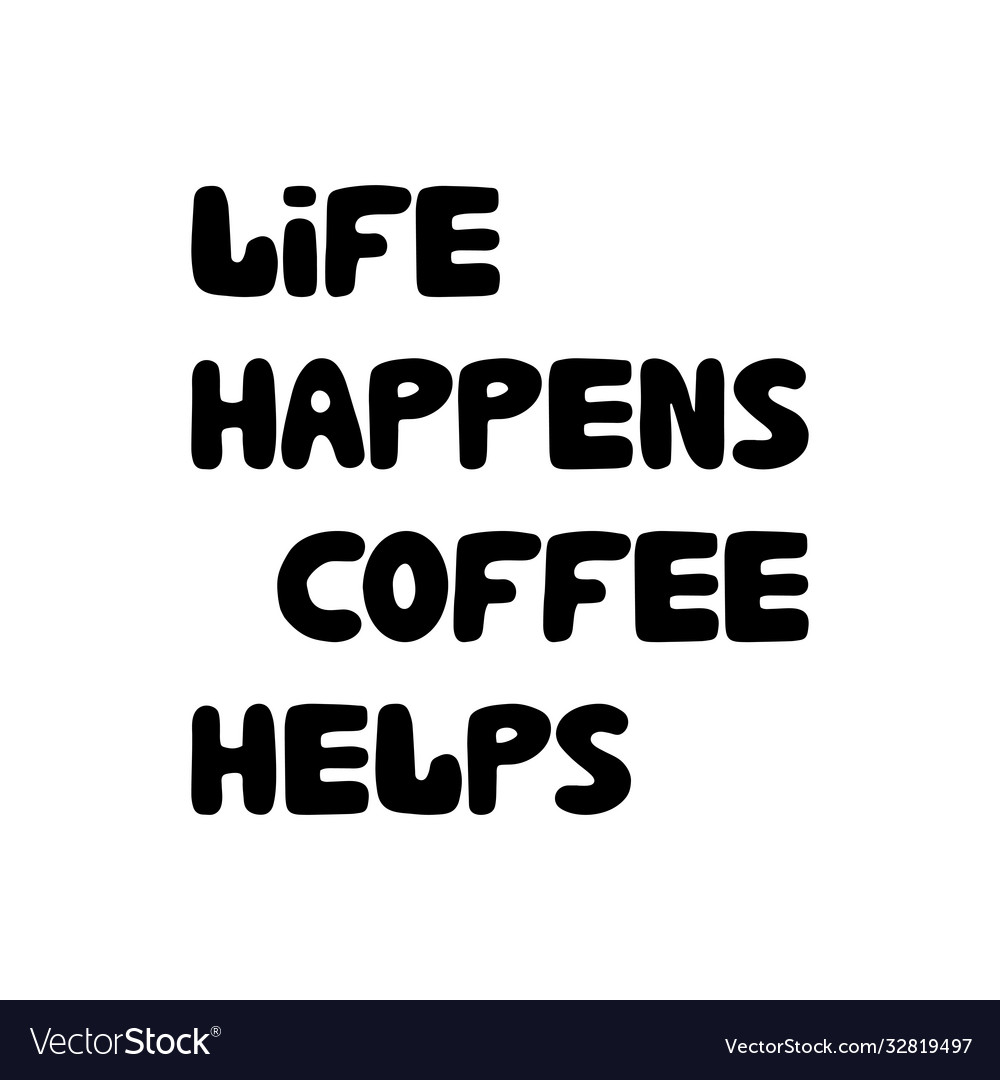 Life happens coffee helps motivation quote cute