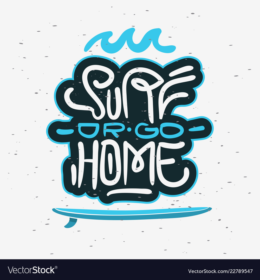 surf or go home motivational quote surfing theme vector image