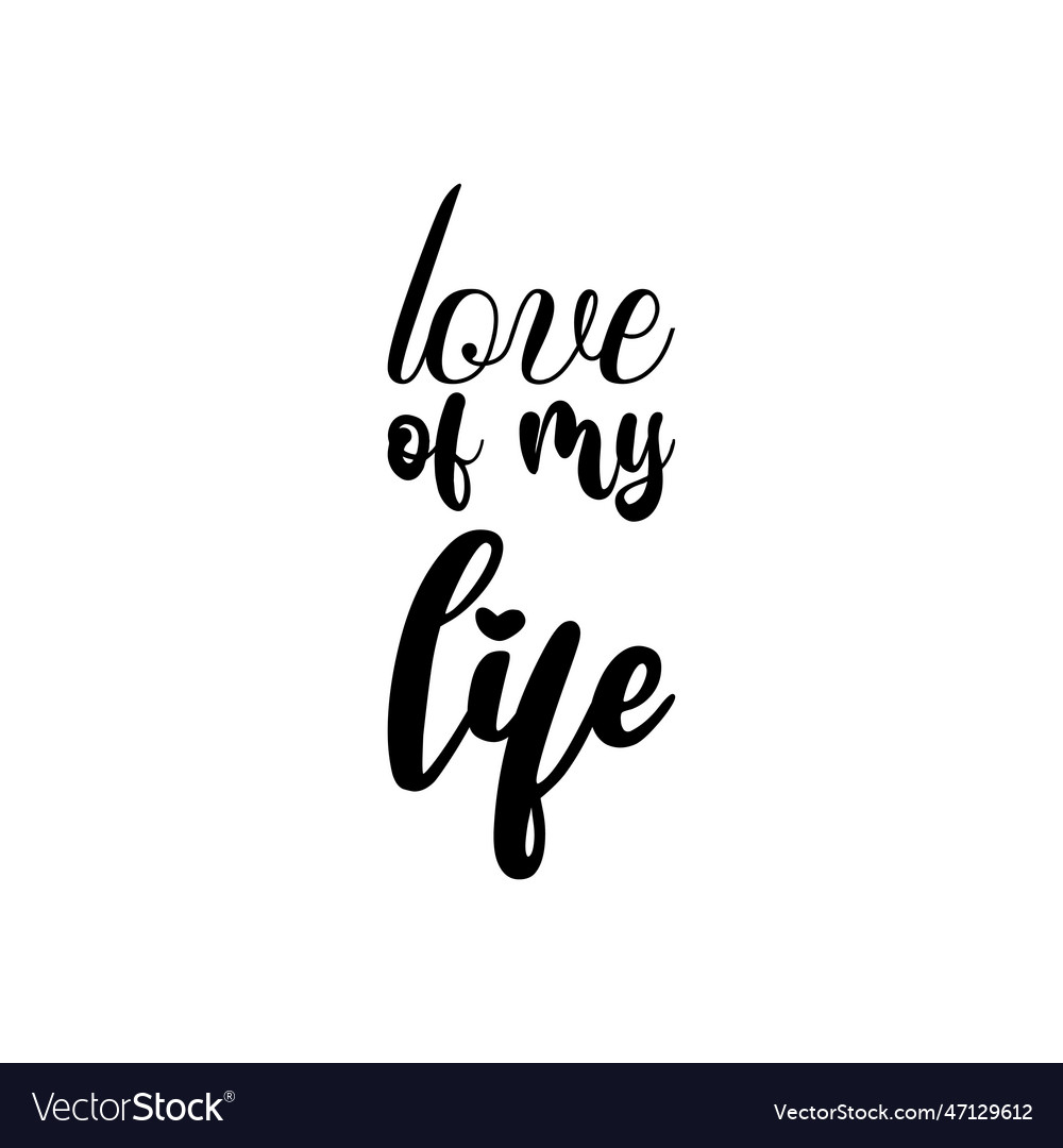 Love of my life black lettering quote Royalty Free Vector