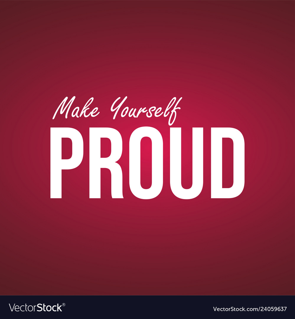 Make yourself proud life quote with modern Vector Image