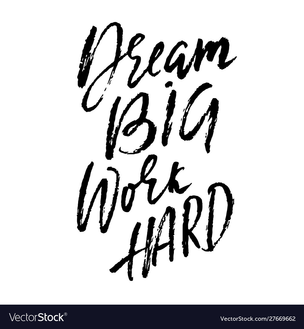 Dream big work hard modern dry brush lettering Vector Image