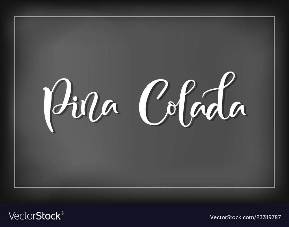 Calligraphy lettering of pina colada on chalkboard