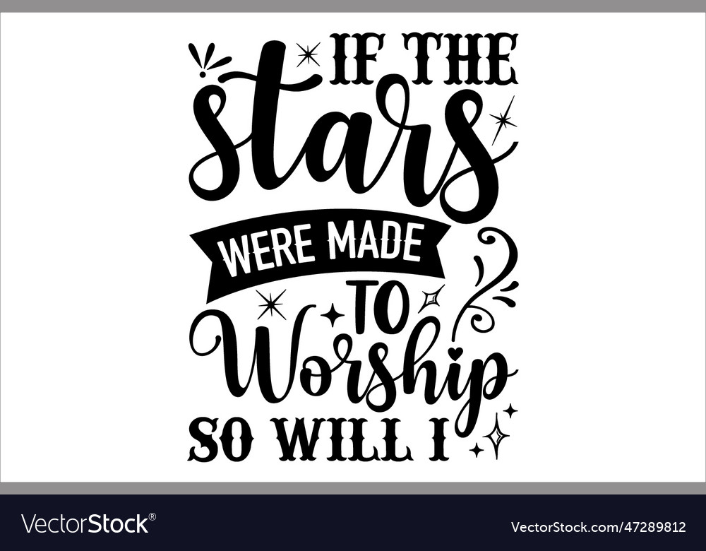 If the stars were made to worship so will i Vector Image