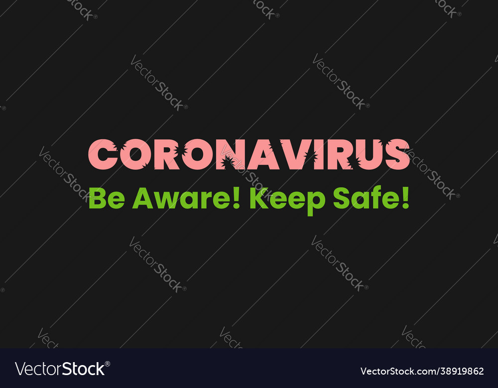 Coronavirus be aware keep safe