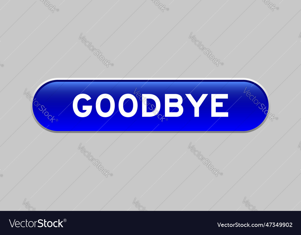 Blue color capsule shape button with word goodbye vector image Blue color capsule shape button with word goodbye