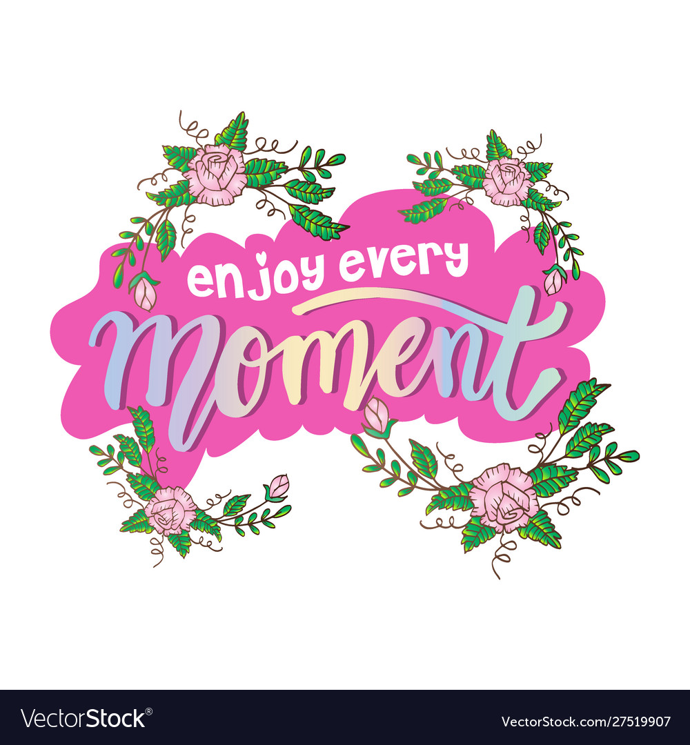 Enjoy every moment hand lettering poster